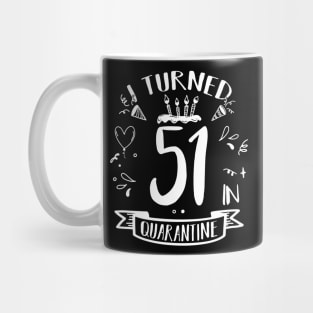 I Turned 51 In Quarantine Mug